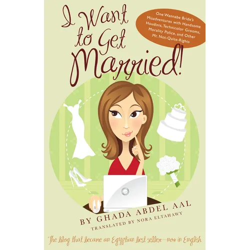 I Want to Get Married!: One Wannabe Bride's Misadventures with Handsome Houdinis, Technicolor Grooms, Morality Police, and Other Mr. Not Quite Rights - Paperback