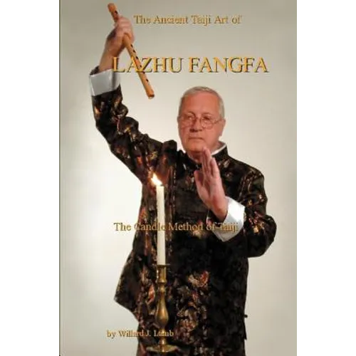 The Ancient Taiji Art of Lazhu Fangfa: The Candle Method of Taiji - Paperback