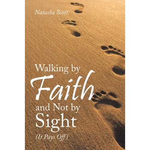 Walking by Faith and Not by Sight: (It Pays Off) - Paperback