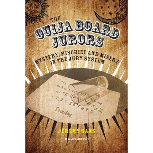 The Ouija Board Jurors: Mystery, Mischief and Misery in the Jury System - Hardcover