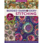 Beaded Embroidery Stitching: 125 Stitches to Embellish with Beads, Buttons, Charms, Bead Weaving & More; 8+ Projects - Paperback