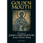 Golden Mouth: The Story of John Chrysostom--Ascetic, Preacher, Bishop - Paperback