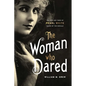 The Woman Who Dared: The Life and Times of Pearl White, Queen of the Serials - Hardcover