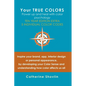 Your True Colors: Power Up and Heal with Color Psychology - Paperback