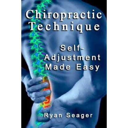 Chiropractic Technique: Self Adjustment Made Easy - Paperback