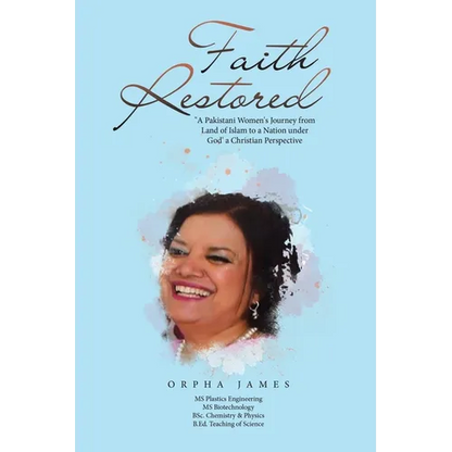 Faith Restored: "A Pakistani Women's Journey from Land of Islam to a Nation under God' a Christian Perspective - Paperback
