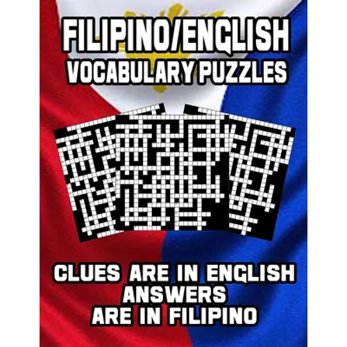 Filipino/English Vocabulary Puzzles: Learn Filipino By Doing FUN Puzzles!, 40 Crosswords With Clues In English, Answers in Filipino and 70 Word Match - Paperback