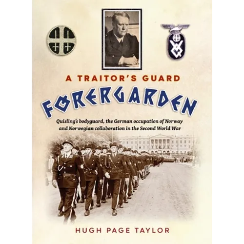 A Traitor's Guard: Quisling's bodyguard, the German occupation of Norway and Norwegian collaboration in the Second World War - Hardcover