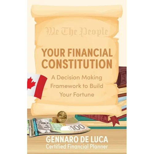 Your Financial Constitution: A Decision Making Framework to Build Your Fortune - Paperback