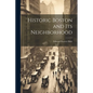 Historic Boston and Its Neighborhood - Paperback