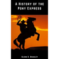 A History of the Pony Express - Hardcover