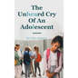 The Unheard Cry Of An Adolescent - Hardcover
