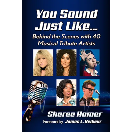 You Sound Just Like...: Behind the Scenes with 40 Musical Tribute Artists - Paperback