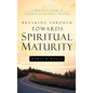 Breaking Through Towards Spiritual Maturity - Hardcover
