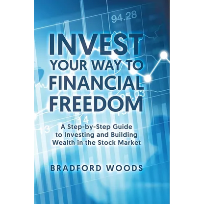 Invest Your Way to Financial Freedom: A Step-By-Step Guide to Investing and Building Wealth in the Stock Market - Hardcover