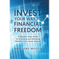 Invest Your Way to Financial Freedom: A Step-By-Step Guide to Investing and Building Wealth in the Stock Market - Hardcover