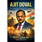 Ajit Doval (The Architecture of Modern India's Security) - Paperback