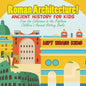 Roman Architecture! Ancient History for Kids: From the Colosseum to the Pantheon - Children's Ancient History Books - Paperback