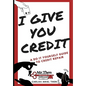 I Give You Credit: A Do It Yourself Guide to Credit Repair - Paperback