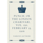 Punch, or the London Charivari, Vol. 150, February 23, 1916 - Paperback