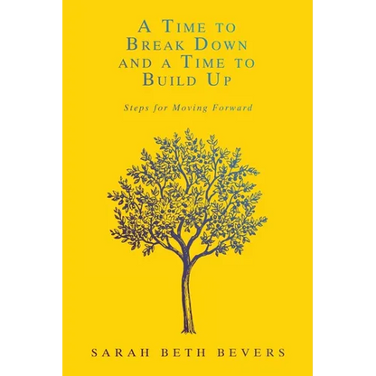 A Time to Break Down and a Time to Build Up: Steps for Moving Forward - Paperback