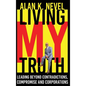 Living MY Truth: Leading Beyond Contradictions, Compromise and Corporations: Leading Beyond Contradictions, Compromise and Corporations, - Hardcover