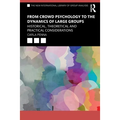 From Crowd Psychology to the Dynamics of Large Groups: Historical, Theoretical and Practical Considerations - Paperback