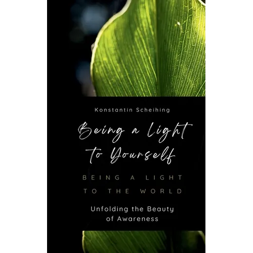 Being a Light to Yourself - Being a Light to the World: Unfolding the Beauty of Awareness - Paperback
