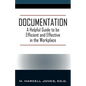 Documentation: A Helpful Guide to be Efficient and Effective in the Workplace - Paperback