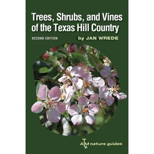 Trees, Shrubs, and Vines of the Texas Hill Country: A Field Guide, Second Edition Volume 39 - Paperback