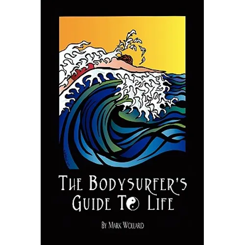 The Bodysurfer's Guide to Life - Hardcover