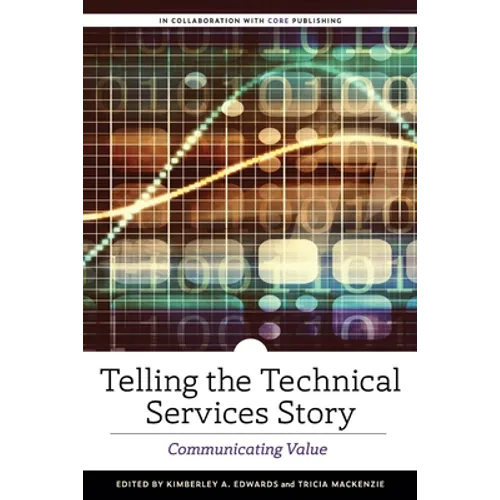 Telling the Technical Services Story: Communicating Value - Paperback