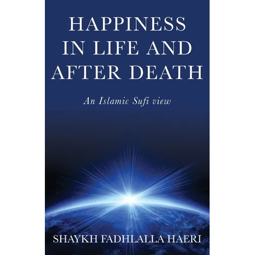 Happiness in Life & After Death: An Islamic Sufi View - Paperback