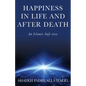 Happiness in Life & After Death: An Islamic Sufi View - Paperback