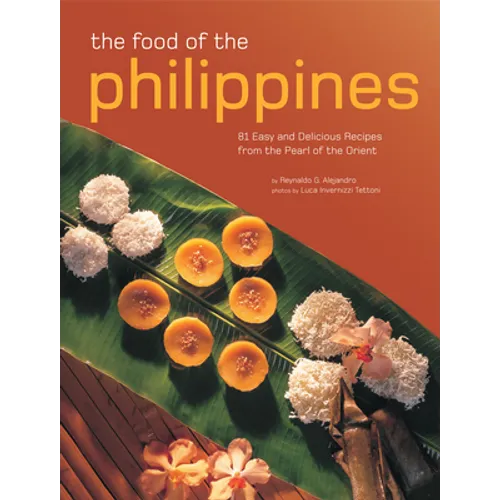 The Food of the Philippines: 81 Easy and Delicious Recipes from the Pearl of the Orient - Paperback