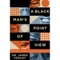 A Black Man's Point of View: Mind, Body, and Soul from the Voices of Black Men - Paperback