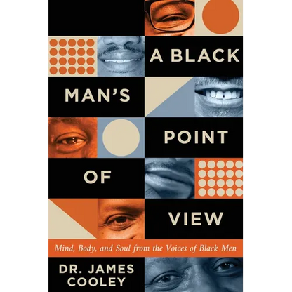 A Black Man's Point of View: Mind, Body, and Soul from the Voices of Black Men - Paperback