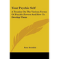 Your Psychic Self: A Treatise On The Various Forms Of Psychic Powers And How To Develop Them - Paperback