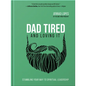 Dad Tired and Loving It: Stumbling Your Way to Spiritual Leadership - Hardcover