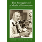 The Struggles of a Medical Innovator: Cochlear Implants and Other Ear Surgeries: A Memoir by William F. House, D.D.S., M.D. - Paperback