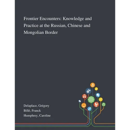 Frontier Encounters: Knowledge and Practice at the Russian, Chinese and Mongolian Border - Paperback