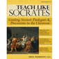 Teach Like Socrates: Guiding Socratic Dialogues and Discussions in the Classroom (Grades 7-12) - Paperback