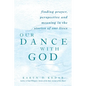 Our Dance with God: Finding Prayer, Perspective and Meaning in the Stories of Our Lives - Hardcover