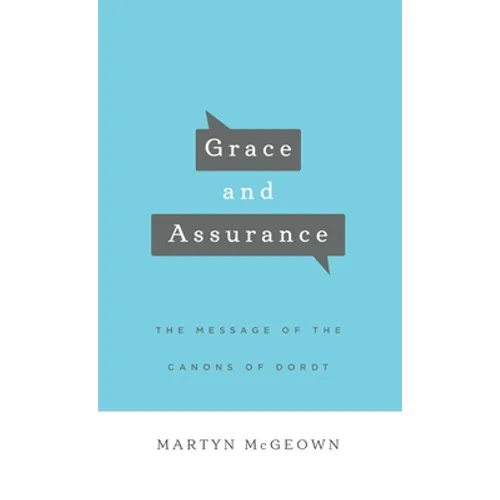 Grace and Assurance: The Message of the Canons of Dordt - Hardcover