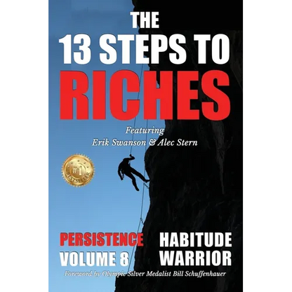 The 13 Steps to Riches - Habitude Warrior Volume 8: Special Edition PERSISTENCE with Erik Swanson and Alec Stern - Paperback