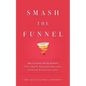 Smash the Funnel: The Cyclonic Buyer Journey--A New Map for Sustainable, Repeatable, Predictable Revenue Generation - Paperback