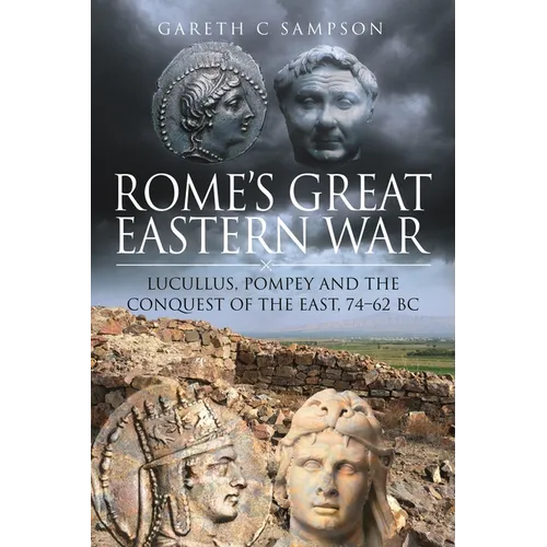 Rome's Great Eastern War: Lucullus, Pompey and the Conquest of the East, 74-62 BC - Paperback