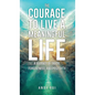 The Courage to Live a Meaningful Life: A Journey of Truth, Forgiveness, and Positivity - Hardcover