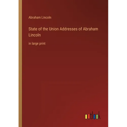State of the Union Addresses of Abraham Lincoln: in large print - Paperback