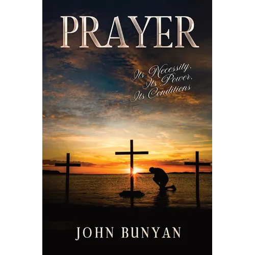 Prayer: Its Necessity, Its Power, Its Conditions - Paperback
